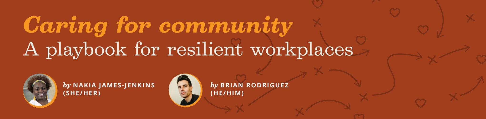 Caring for community: A playbook for resilient workplaces by Nakia James-Jenkins and Brian Rodriguez
